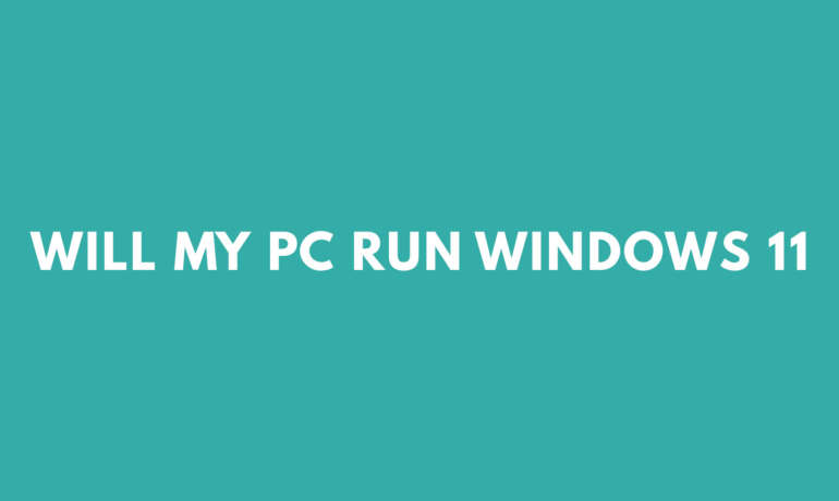 Will My Computer Run Windows 11?